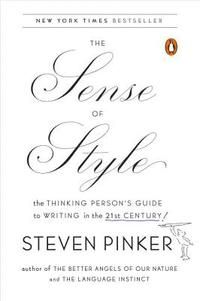 The Sense of Style: The Thinking Person's Guide to Writing in the 21st Century