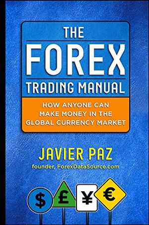 The Forex Trading Manual:  The Rules-Based Approach to Making Money Trading Currencies