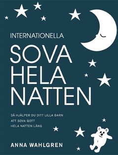 Internationella sova hela natten : så hjälper du ditt lilla barn att sova gott hela natten lång | 0:e upplagan