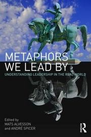 Metaphors we lead by - Understanding Leadership in the Real World