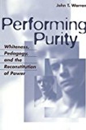 Performing purity - whiteness, pedagogy, and the reconstitution of power