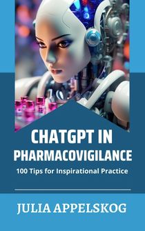 ChatGPT in Pharmacovigilance: 100 Tips for Inspirational Practice