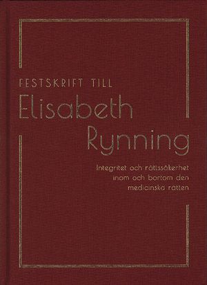 Festskrift till Elisabeth Rynning: Integritet och rättssäkerhet inom och bortom den medicinska rätten | 1:a upplagan