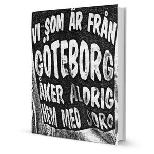 Vi som är från Göteborg åker aldrig hem med sorg | 1:a upplagan