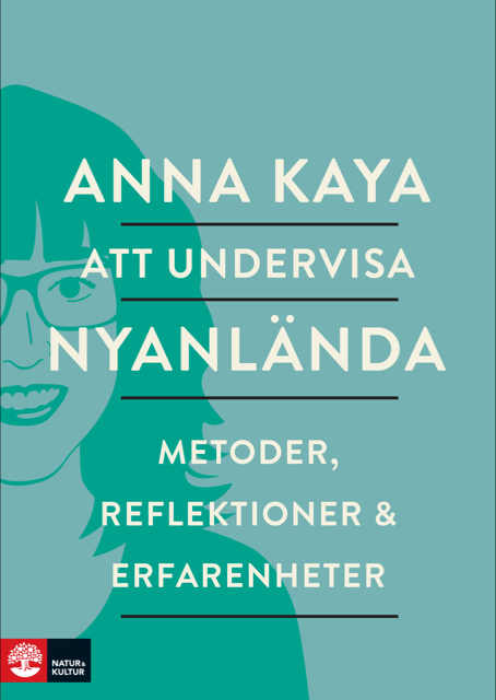 Att undervisa nyanlända : metoder, reflektioner och erfarenheter | 1:a upplagan