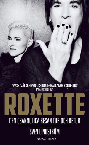 Roxette : den osannolika resan tur och retur | 1:a upplagan