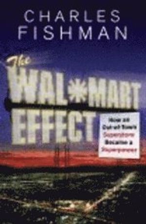 The Wal-Mart effect : how an out-of-town superstore became a superpower