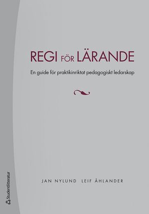 Regi för lärande - En guide för praktikinriktat pedagogiskt ledarskap | 1:a upplagan