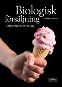 Biologisk försäljning : så får du hjärnan att vilja köpa | 0:e upplagan