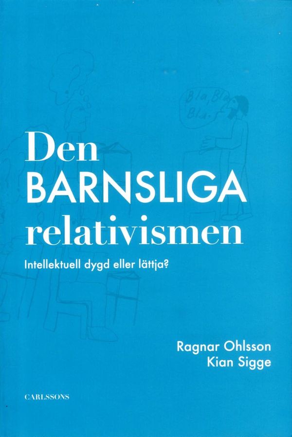 Den barnsliga relativismen : intellektuell dygd eller lättja? | 1:a upplagan