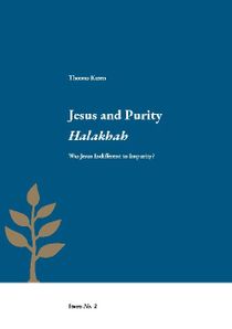 Jesus and Purity Halakhah : Was Jesus Indifferent to Impurity?