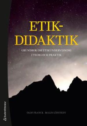 Etikdidaktik - Etikundervisning i teori och praktik | 1:a upplagan