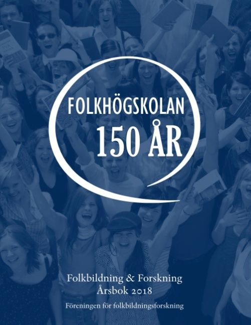 Folkbildning & Forskning Årsbok 2018 : Folkhögskolan 150 år | 1:a upplagan