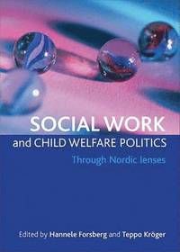 Social Work and Child Welfare Politics - Hannele (EDT) Forsberg - Teppo Kroger