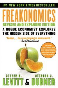 Freakonomics Revised and Expanded Edition - A Rogue Economist Explores the