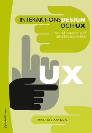 Interaktionsdesign och UX : om att skapa en god användarupplevelse | 1:a upplagan