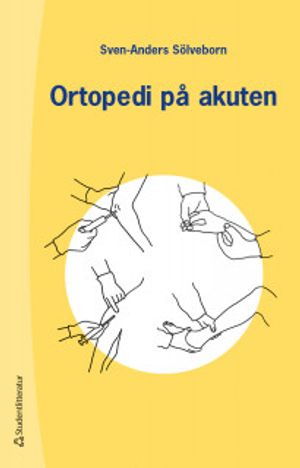 Ortopedi på akuten - Handbok om akuta tillstånd i och på rörelseapparat | 3:e upplagan