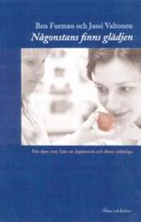 Någonstans finns glädjen : för dem som lider av depression och deras anhöri | 1:a upplagan