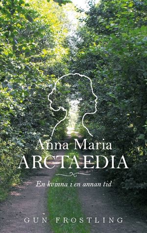 Anna Maria Arctaedia : En kvinna i en annan tid | 1:a upplagan