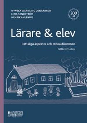 Lärare & elev : Rättsliga aspekter och etiska dilemman | 4:e upplagan