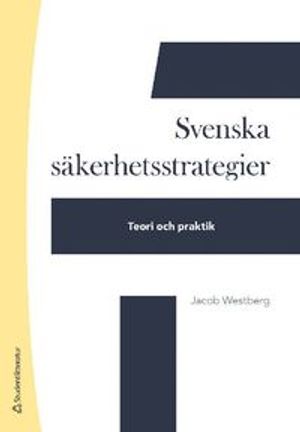 Svenska säkerhetsstrategier - Teori och praktik |  2:e upplagan