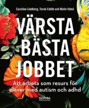 Värsta bästa jobbet : - att arbeta som resurs för elever med autism och adhd | 1:a upplagan