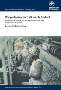 Völkerfreundschaft nach Bedarf : ausländische Arbeitskräfte in der Wahrnehmung von Staat und Bevölkerung der DDR | 0:e upplagan