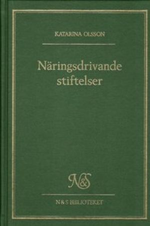 Näringsdrivande stiftelser : en rättslig studie över ändamål, förmögenhet och förvaltning | 1:a upplagan