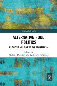 Alternative Food Politics - Michelle Phillipov - Katherine Kirkwood - Upplaga 1
