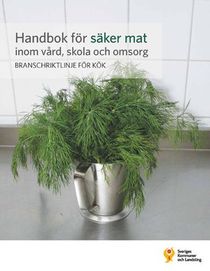 Handbok för säker mat inom vård, skola och omsorg : branschriktlinje för kök
