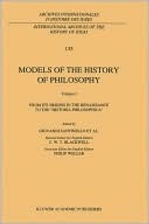 Models of the History of Philosophy: From its Origins in the Renaissance to the ‘Historia Philosophica’