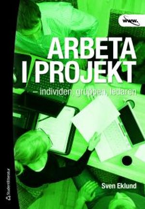 Arbeta i projekt : individen, gruppen, ledaren | 4:e upplagan