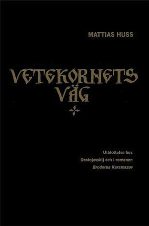 Vetekornets väg : utblottelse hos Dostojevskij och i romanen Bröderna Karamazov | 1:a upplagan