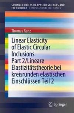 Linear Elasticity of Elastic Circular Inclusions Part 2/Lineare Elastizitätstheorie bei kreisrunden elastischen Einschlüssen Tei | 1:a upplagan