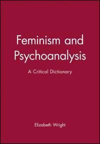 Feminism and Psychoanalysis: A Critical Dictionary | 0:e upplagan