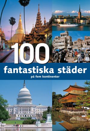 100 fantastiska städer på fem kontinenter | 1:a upplagan