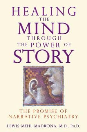 Healing the mind through the power of story - the promise of narrative psyc