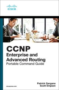 CCNP and CCIE Enterprise Core & CCNP Advanced Routing Portable Command Guide
