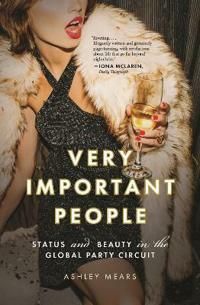 Very Important People - Ashley Mears