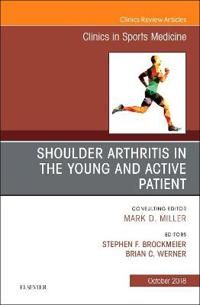 Shoulder Arthritis in the Young and Active Patient, An Issue of Clinics in Sports Medicine | 0:e upplagan