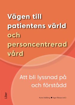 Vägen till patientens värld och personcentrerad vård - att lyssna och förstå | 1:a upplagan