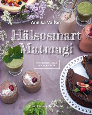 Hälsosmart Matmagi - recept utan gluten, mjölk och vitt socker | 1:a upplagan