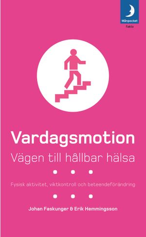 Vardagsmotion : vägen till hållbar hälsa : fysisk aktivitet, viktkontroll och beteendeförändring