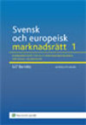 Svensk och europeisk marknadsrätt. 1, Konkurrensrätten och marknadsekonomins rättsliga grundvalar |  2:e upplagan