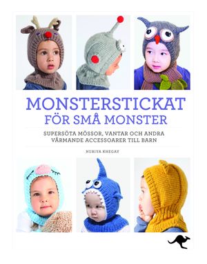 Monsterstickat för små monster : supersöta mössor, vantar och andra värmande accessoarer till barn | 1:a upplagan