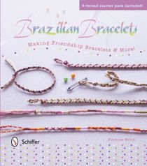 Brazilian bracelets: making friendship bracelets & more