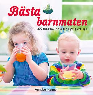 Bästa barnmaten : 200 snabba, enkla och nyttiga recept | 1:a upplagan