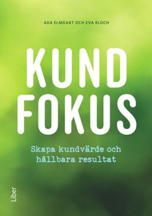 Kundfokus - skapa kundvärde och hållbara resultat | 1:a upplagan