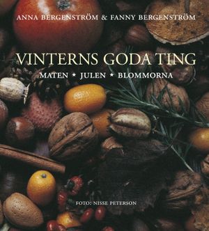 Vinterns goda ting : maten, julen, blommorna