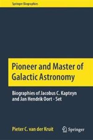 Pioneer and Master of Galactic Astronomy: Biographies of Jacobus C. Kapteyn and Jan Hendrik Oort - Set | 1:a upplagan